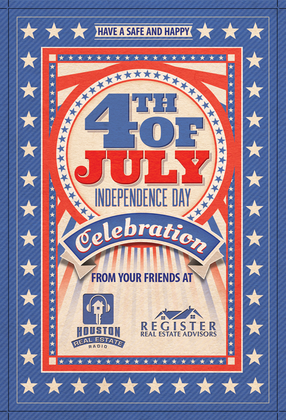 Have a safe and happy 4th of July weekend from all of us at Houston Real Estate Radio.